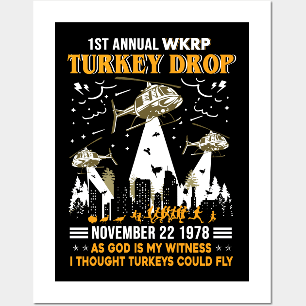 1st Annual WKRP Turkey Drop November 22 1978 As God Is My Witness I Thought Turkeys Could Fly Shirt Thanksgiving Day Gift Wall Art by Alana Clothing